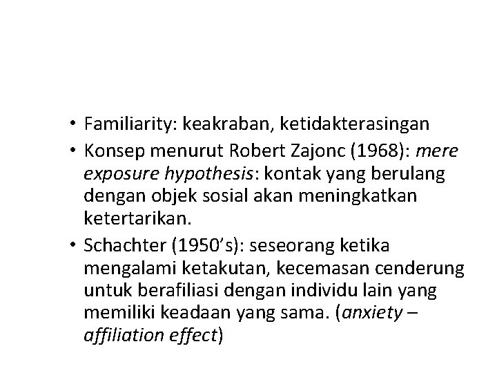  • Familiarity: keakraban, ketidakterasingan • Konsep menurut Robert Zajonc (1968): mere exposure hypothesis: