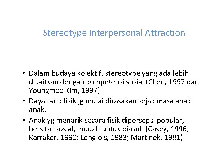 Stereotype Interpersonal Attraction • Dalam budaya kolektif, stereotype yang ada lebih dikaitkan dengan kompetensi