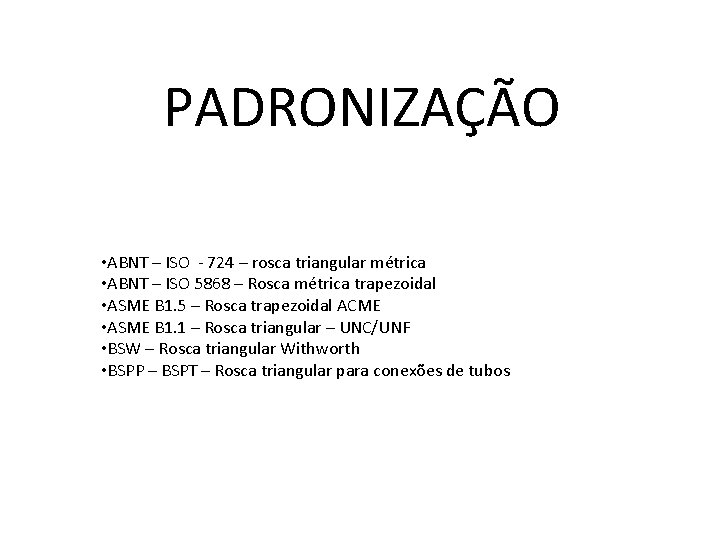 PADRONIZAÇÃO • ABNT – ISO - 724 – rosca triangular métrica • ABNT – PADRONIZAÇÃO • ABNT – ISO - 724 – rosca triangular métrica • ABNT –