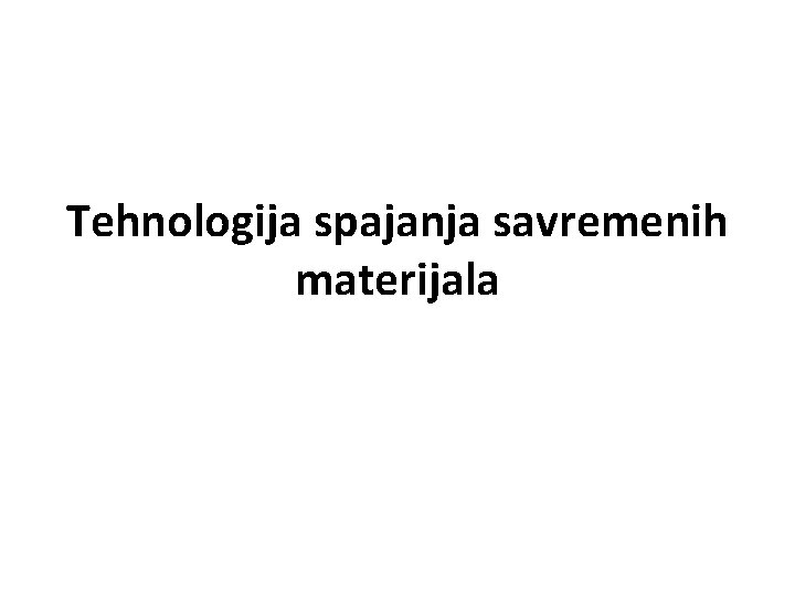 Tehnologija spajanja savremenih materijala 