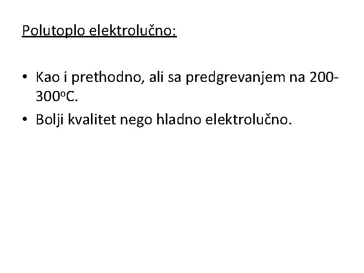 Polutoplo elektrolučno: • Kao i prethodno, ali sa predgrevanjem na 200300 o. C. •