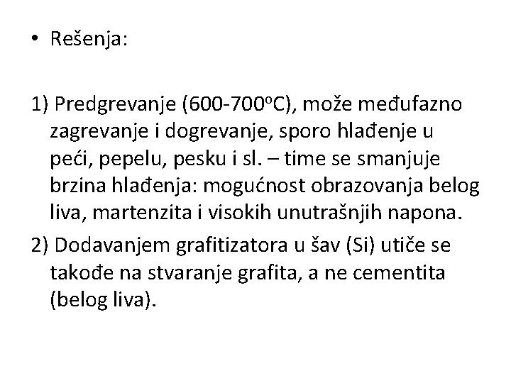  • Rešenja: 1) Predgrevanje (600 -700 o. C), može međufazno zagrevanje i dogrevanje,