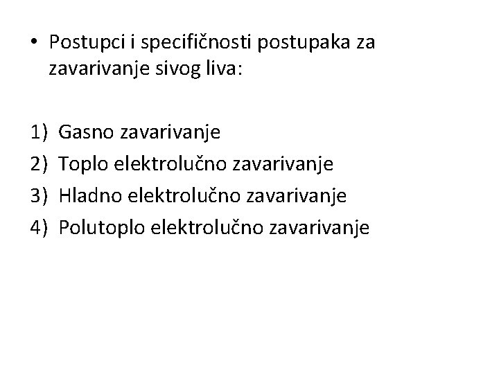  • Postupci i specifičnosti postupaka za zavarivanje sivog liva: 1) 2) 3) 4)