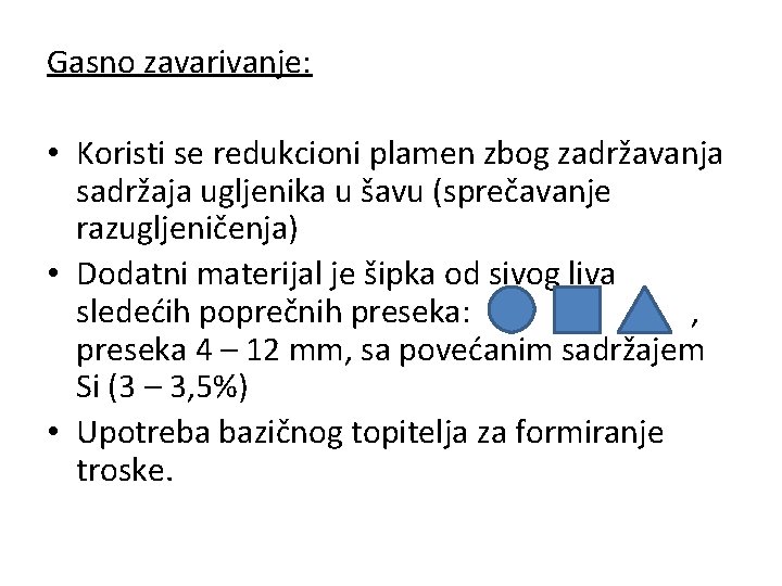 Gasno zavarivanje: • Koristi se redukcioni plamen zbog zadržavanja sadržaja ugljenika u šavu (sprečavanje