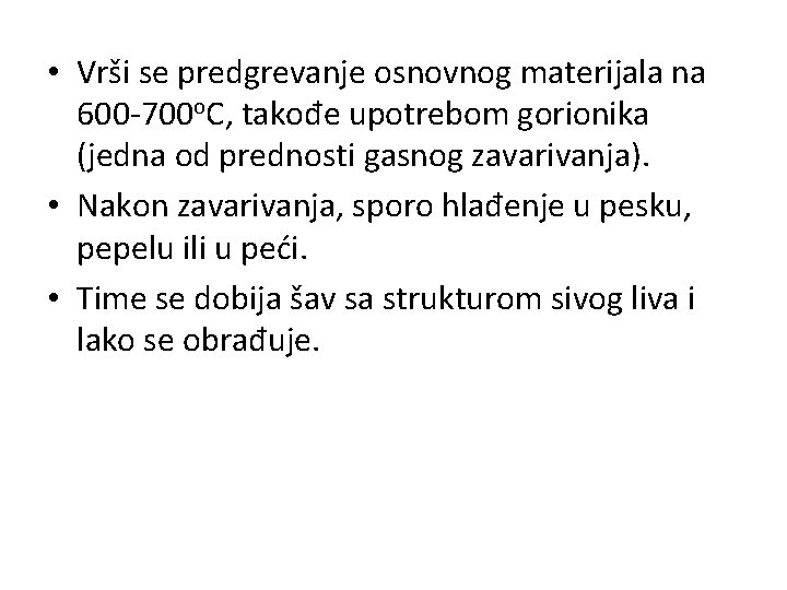  • Vrši se predgrevanje osnovnog materijala na 600 -700 o. C, takođe upotrebom