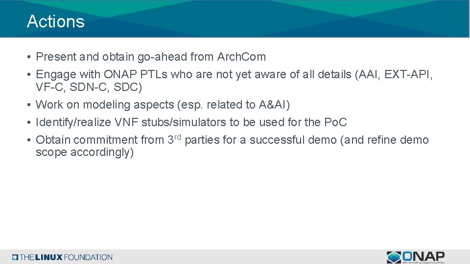 Actions • Present and obtain go-ahead from Arch. Com • Engage with ONAP PTLs
