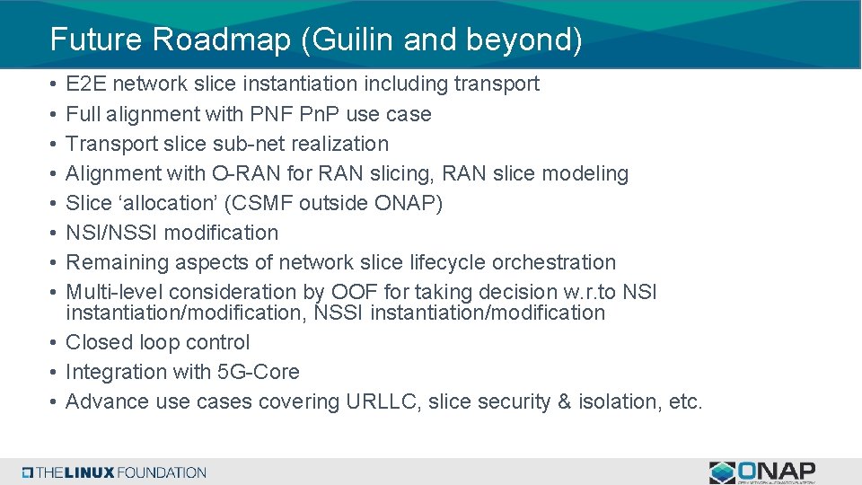 Future Roadmap (Guilin and beyond) • • E 2 E network slice instantiation including