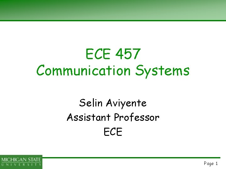 ECE 457 Communication Systems Selin Aviyente Assistant Professor ECE Page 1 