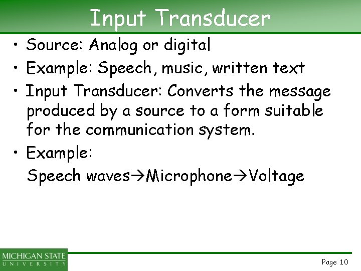 Input Transducer • Source: Analog or digital • Example: Speech, music, written text •