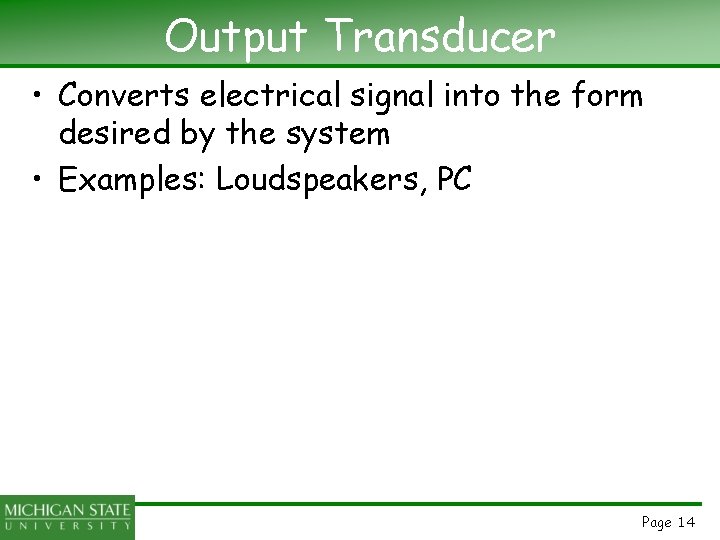 Output Transducer • Converts electrical signal into the form desired by the system •