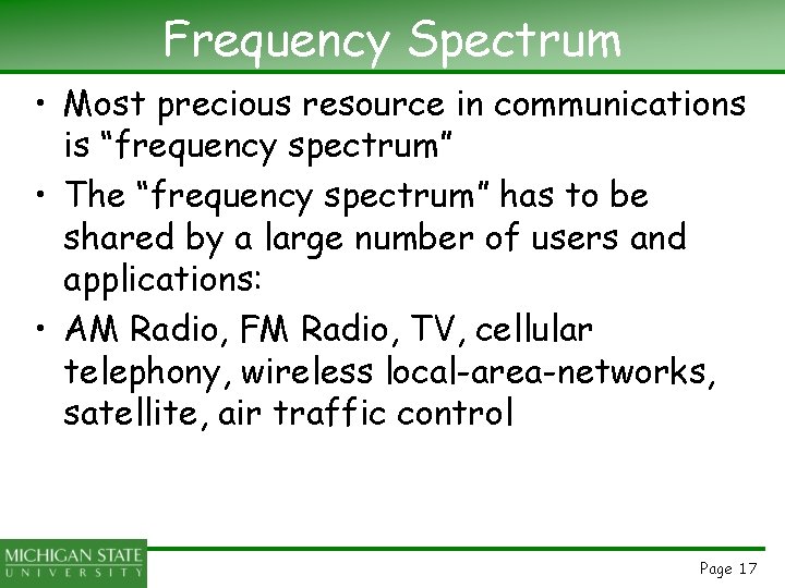 Frequency Spectrum • Most precious resource in communications is “frequency spectrum” • The “frequency