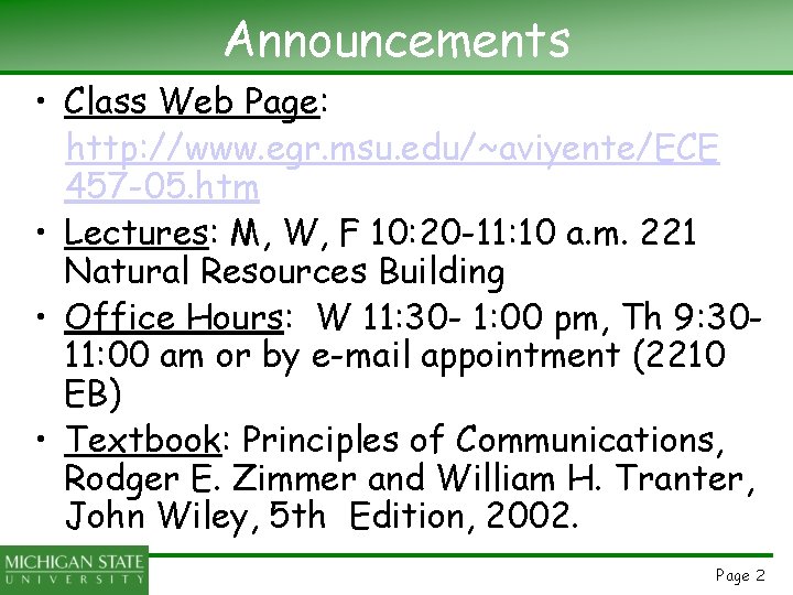 Announcements • Class Web Page: http: //www. egr. msu. edu/~aviyente/ECE 457 -05. htm •