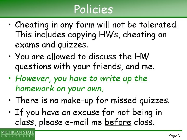 Policies • Cheating in any form will not be tolerated. This includes copying HWs,