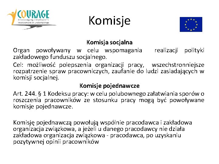 Komisje Komisja socjalna Organ powoływany w celu wspomagania realizacji polityki zakładowego funduszu socjalnego. Cel: