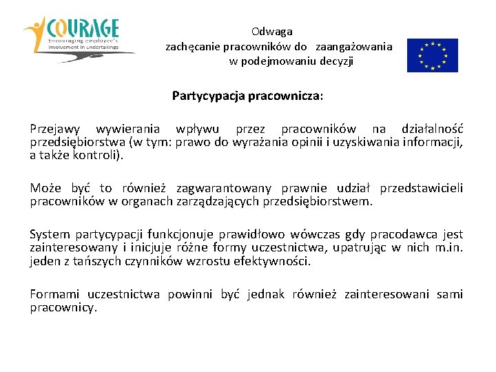  Odwaga zachęcanie pracowników do zaangażowania w podejmowaniu decyzji Partycypacja pracownicza: Przejawy wywierania wpływu