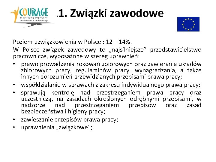 11. Związki zawodowe Poziom uzwiązkowienia w Polsce : 12 – 14%. W Polsce związek