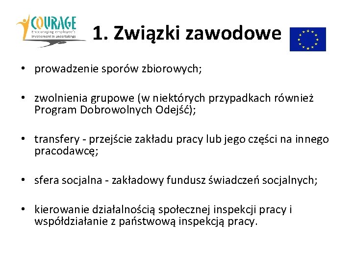 1. 1. Związki zawodowe • prowadzenie sporów zbiorowych; • zwolnienia grupowe (w niektórych przypadkach