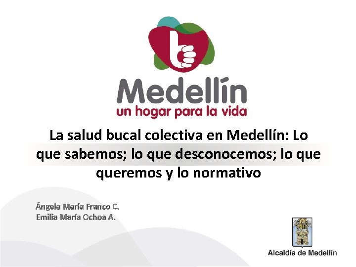 La salud bucal colectiva en Medellín: Lo que sabemos; lo que desconocemos; lo queremos