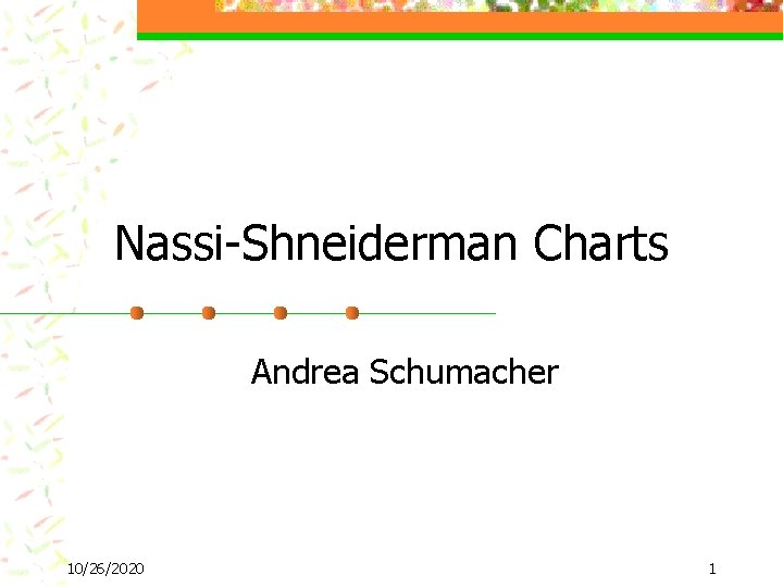 Nassi-Shneiderman Charts Andrea Schumacher 10/26/2020 1 