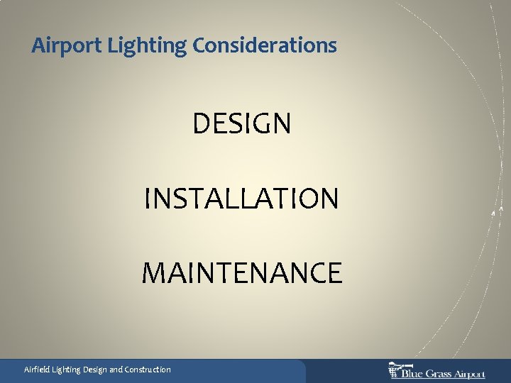 Airport Lighting Considerations DESIGN INSTALLATION MAINTENANCE Airfield Lighting Design and Construction 