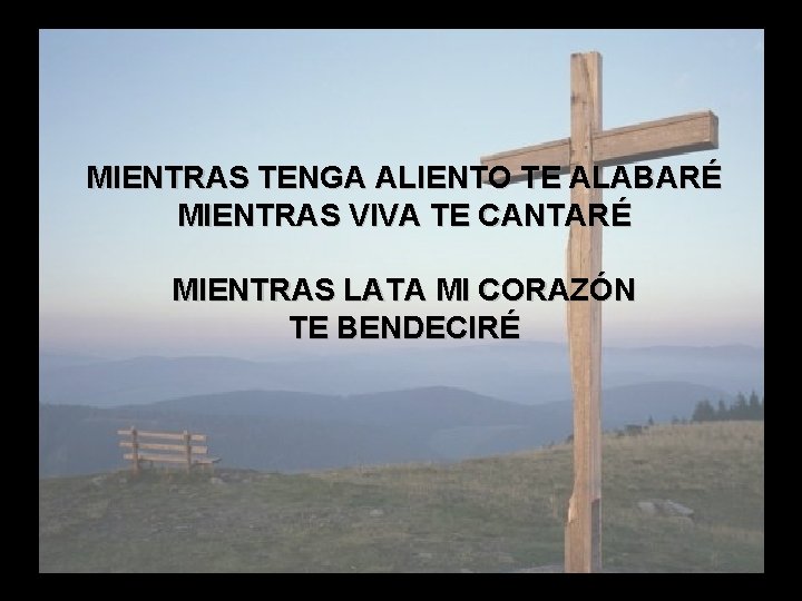 Como Agradezco (4) MIENTRAS TENGA ALIENTO TE ALABARÉ MIENTRAS VIVA TE CANTARÉ MIENTRAS LATA