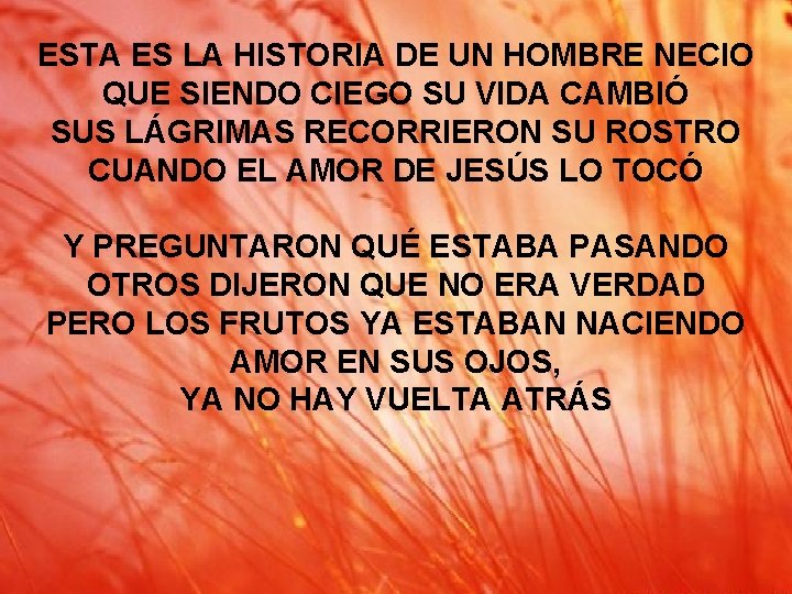 ESTA ES LA HISTORIA DE UN HOMBRE NECIO QUE SIENDO CIEGO SU VIDA CAMBIÓ