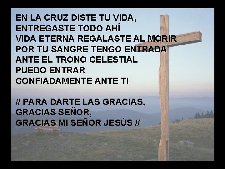 EN LA CRUZ DISTE TU VIDA, ENTREGASTE TODO AHÍ VIDA ETERNA REGALASTE AL MORIR