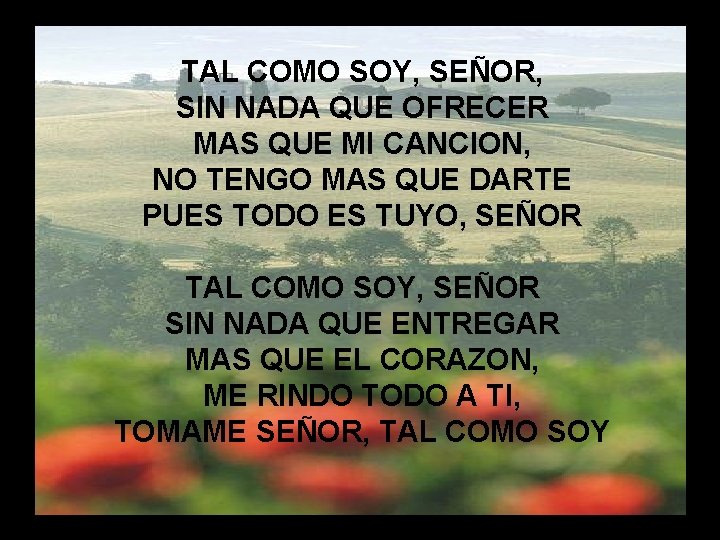 Tal como soy (1) TAL COMO SOY, SEÑOR, SIN NADA QUE OFRECER MAS QUE