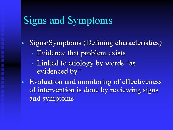 Signs and Symptoms • • Signs/Symptoms (Defining characteristics) • Evidence that problem exists • Signs and Symptoms • • Signs/Symptoms (Defining characteristics) • Evidence that problem exists •