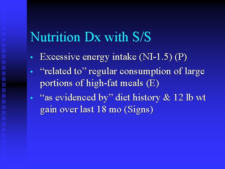 Nutrition Dx with S/S • • • Excessive energy intake (NI-1. 5) (P) “related Nutrition Dx with S/S • • • Excessive energy intake (NI-1. 5) (P) “related