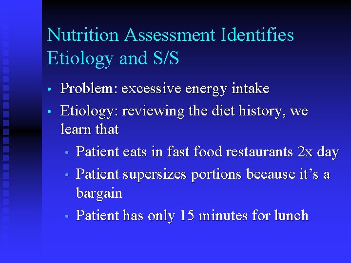 Nutrition Assessment Identifies Etiology and S/S • • Problem: excessive energy intake Etiology: reviewing Nutrition Assessment Identifies Etiology and S/S • • Problem: excessive energy intake Etiology: reviewing