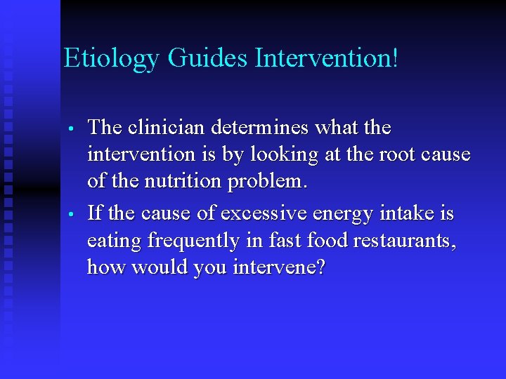 Etiology Guides Intervention! • • The clinician determines what the intervention is by looking Etiology Guides Intervention! • • The clinician determines what the intervention is by looking