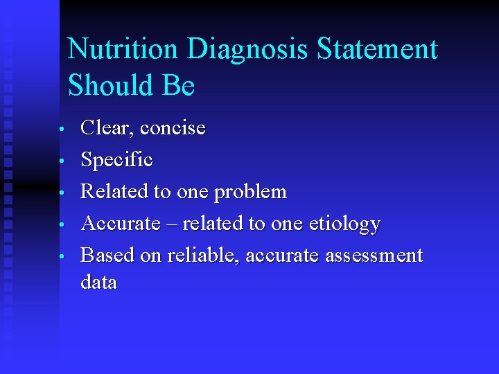 Nutrition Diagnosis Statement Should Be • • • Clear, concise Specific Related to one Nutrition Diagnosis Statement Should Be • • • Clear, concise Specific Related to one