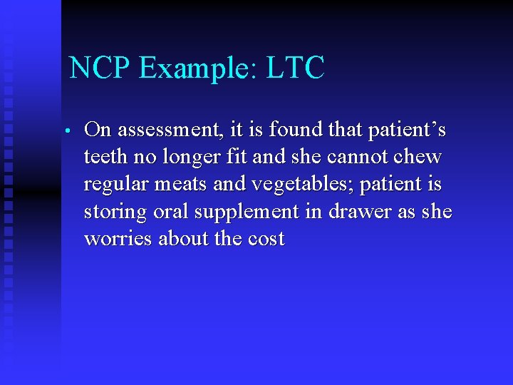 NCP Example: LTC • On assessment, it is found that patient’s teeth no longer NCP Example: LTC • On assessment, it is found that patient’s teeth no longer