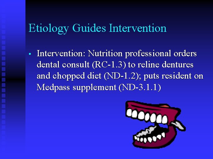 Etiology Guides Intervention • Intervention: Nutrition professional orders dental consult (RC-1. 3) to reline Etiology Guides Intervention • Intervention: Nutrition professional orders dental consult (RC-1. 3) to reline