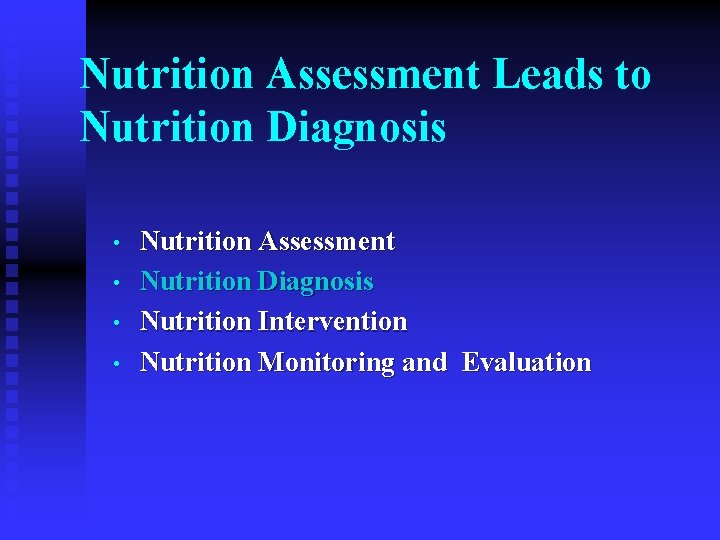 Nutrition Assessment Leads to Nutrition Diagnosis • • Nutrition Assessment Nutrition Diagnosis Nutrition Intervention Nutrition Assessment Leads to Nutrition Diagnosis • • Nutrition Assessment Nutrition Diagnosis Nutrition Intervention