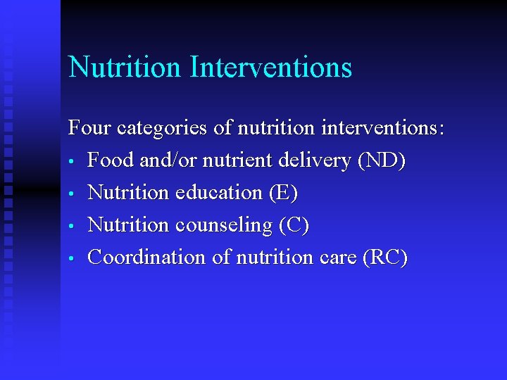 Nutrition Interventions Four categories of nutrition interventions: • Food and/or nutrient delivery (ND) • Nutrition Interventions Four categories of nutrition interventions: • Food and/or nutrient delivery (ND) •