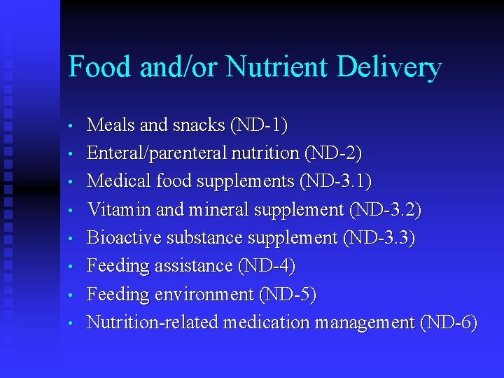 Food and/or Nutrient Delivery • • Meals and snacks (ND-1) Enteral/parenteral nutrition (ND-2) Medical Food and/or Nutrient Delivery • • Meals and snacks (ND-1) Enteral/parenteral nutrition (ND-2) Medical
