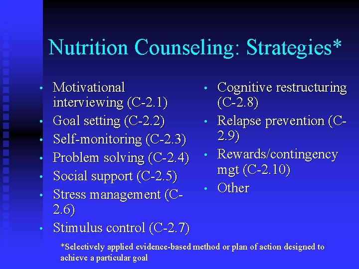 Nutrition Counseling: Strategies* • • Motivational interviewing (C-2. 1) Goal setting (C-2. 2) Self-monitoring Nutrition Counseling: Strategies* • • Motivational interviewing (C-2. 1) Goal setting (C-2. 2) Self-monitoring