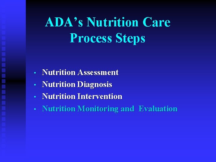 ADA’s Nutrition Care Process Steps • • Nutrition Assessment Nutrition Diagnosis Nutrition Intervention Nutrition ADA’s Nutrition Care Process Steps • • Nutrition Assessment Nutrition Diagnosis Nutrition Intervention Nutrition