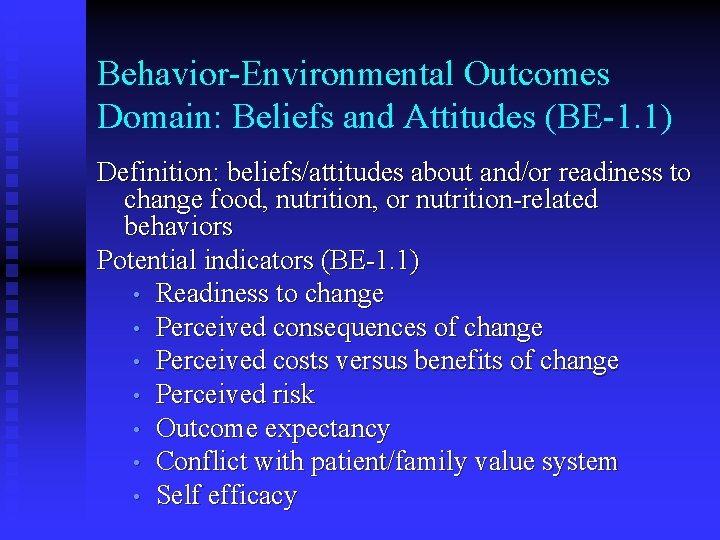 Behavior-Environmental Outcomes Domain: Beliefs and Attitudes (BE-1. 1) Definition: beliefs/attitudes about and/or readiness to Behavior-Environmental Outcomes Domain: Beliefs and Attitudes (BE-1. 1) Definition: beliefs/attitudes about and/or readiness to