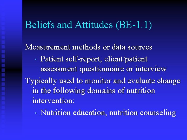 Beliefs and Attitudes (BE-1. 1) Measurement methods or data sources • Patient self-report, client/patient Beliefs and Attitudes (BE-1. 1) Measurement methods or data sources • Patient self-report, client/patient