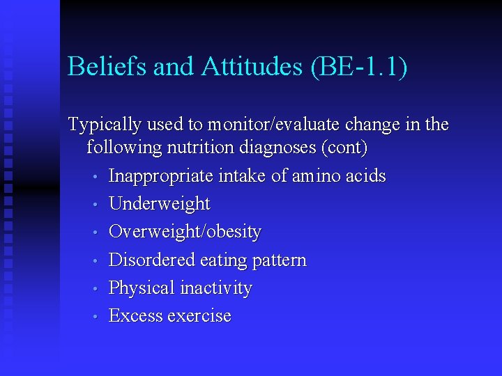 Beliefs and Attitudes (BE-1. 1) Typically used to monitor/evaluate change in the following nutrition Beliefs and Attitudes (BE-1. 1) Typically used to monitor/evaluate change in the following nutrition