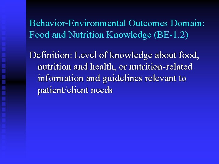 Behavior-Environmental Outcomes Domain: Food and Nutrition Knowledge (BE-1. 2) Definition: Level of knowledge about Behavior-Environmental Outcomes Domain: Food and Nutrition Knowledge (BE-1. 2) Definition: Level of knowledge about