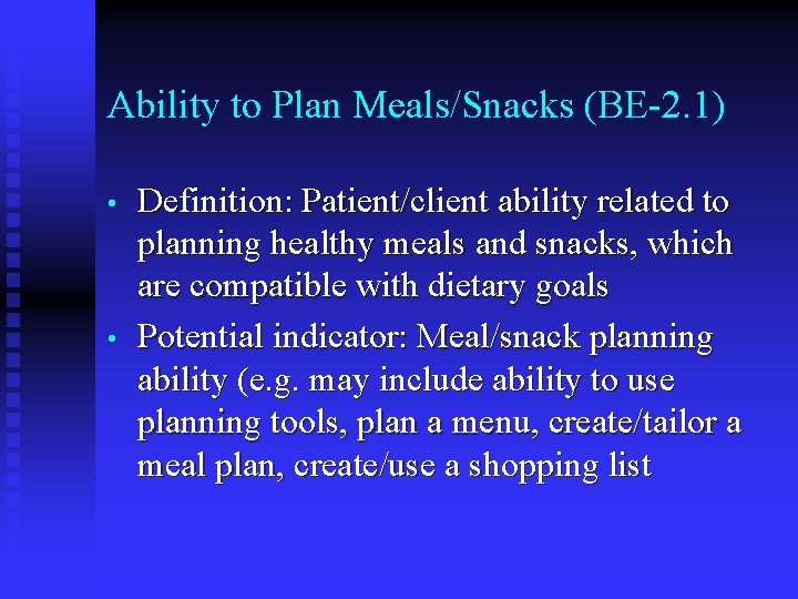 Ability to Plan Meals/Snacks (BE-2. 1) • • Definition: Patient/client ability related to planning Ability to Plan Meals/Snacks (BE-2. 1) • • Definition: Patient/client ability related to planning