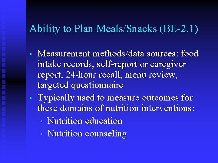 Ability to Plan Meals/Snacks (BE-2. 1) • • Measurement methods/data sources: food intake records, Ability to Plan Meals/Snacks (BE-2. 1) • • Measurement methods/data sources: food intake records,