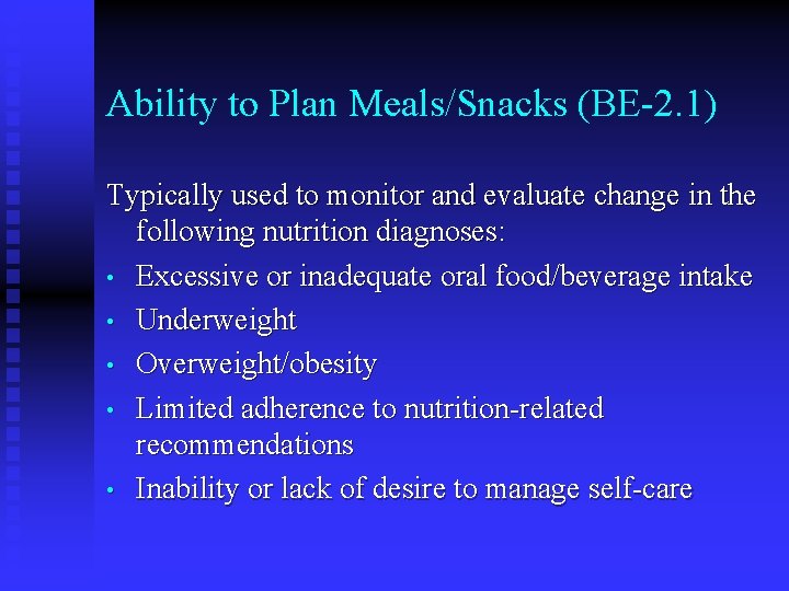 Ability to Plan Meals/Snacks (BE-2. 1) Typically used to monitor and evaluate change in Ability to Plan Meals/Snacks (BE-2. 1) Typically used to monitor and evaluate change in