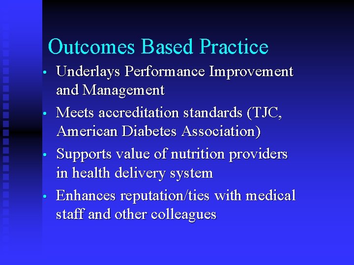 Outcomes Based Practice • • Underlays Performance Improvement and Management Meets accreditation standards (TJC, Outcomes Based Practice • • Underlays Performance Improvement and Management Meets accreditation standards (TJC,