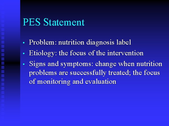 PES Statement • • • Problem: nutrition diagnosis label Etiology: the focus of the PES Statement • • • Problem: nutrition diagnosis label Etiology: the focus of the