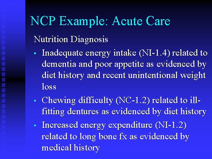 NCP Example: Acute Care Nutrition Diagnosis • Inadequate energy intake (NI-1. 4) related to NCP Example: Acute Care Nutrition Diagnosis • Inadequate energy intake (NI-1. 4) related to